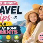 Beginner Friendly Travel Tips for Stay at Home Parents