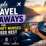 Simple Travel Getaways for Night Shift Nurses Who Need Rest