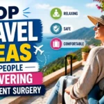 Top Travel Ideas for People Recovering From Recent Surgery